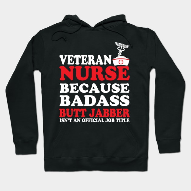 Veteran Nurse Because Badass Butt Jabber Isn't an Official Job Title Hoodie by WorkMemes